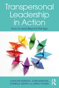 Transpersonal Leadership In Action di Duncan Enright, John Knights, Danielle Grant, Greg Young edito da Taylor & Francis Ltd