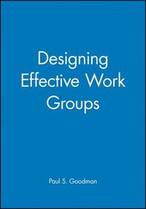 Designing Effective Work Group di Goodman edito da John Wiley & Sons