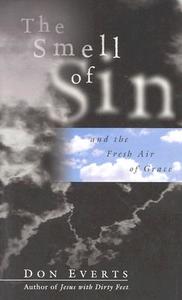 The Smell of Sin: and the Fresh Air of Grace di Don Everts edito da IVP BOOKS