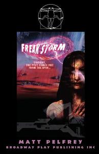 Freak Storm di Matt Pelfrey edito da Broadway Play Publishing Inc