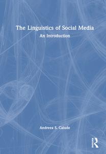 The Linguistics Of Social Media di Andreea S. Calude edito da Taylor & Francis Ltd