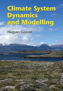 Climate System Dynamics and Modelling di Hugues Goosse edito da Cambridge University Press