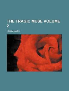 The Tragic Muse Volume 3 di Henry James edito da Rarebooksclub.com