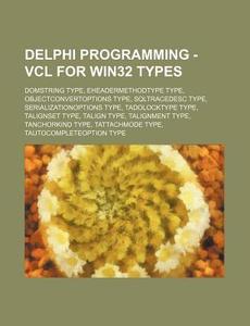 Delphi Programming - Vcl For Win32 Types di Source Wikia edito da Books LLC, Wiki Series