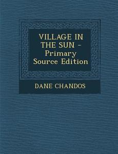 Village in the Sun di Dane Chandos edito da Nabu Press