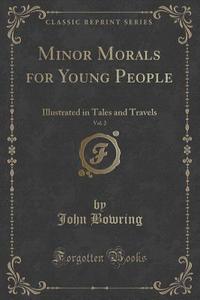 Minor Morals For Young People, Vol. 2 di John Bowring edito da Forgotten Books