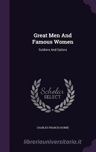 Great Men And Famous Women di Charles Francis Horne edito da Palala Press