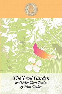 The Troll Garden and Other Short Stories di Willa Cather edito da Large Print Press