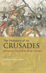 The Prehistory of the Crusades di Burnam W. (Asbury University Reynolds edito da Continuum Publishing Corporation