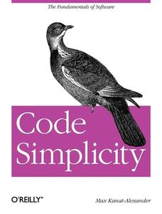 Code Simplicity di Max Kanat-Alexander edito da O'Reilly Media, Inc, USA