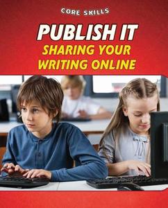 Publish It: Sharing Your Writing Online di Gillian Gosman edito da PowerKids Press