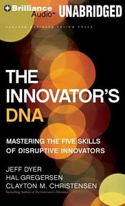 The Innovator's DNA: Mastering the Five Skills of Disruptive Innovators di Jeff Dyer, Hal Gregersen, Clayton M. Christensen edito da Brilliance Audio
