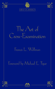 The Art of Cross-Examination di Francis L. Wellman edito da AMER BAR ASSN