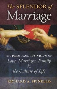 The Splendor of Marriage di Richard A. Spinello edito da Angelico Press