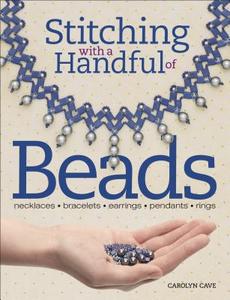 Stitching with a Handful of Beads di Carolyn Cave edito da Kalmbach Books