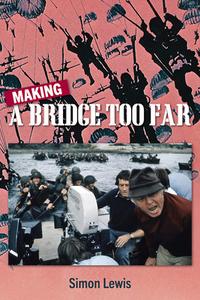 Making a Bridge Too Far di Simon Lewis edito da GOODKNIGHT BOOKS