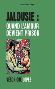 Jalousie : quand l'amour devient prison di Véronique Lopez edito da Books on Demand