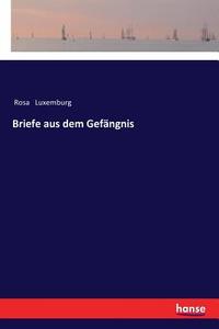 Briefe aus dem Gefängnis di Rosa Luxemburg edito da hansebooks