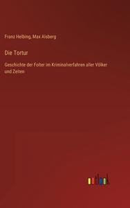 Die Tortur di Franz Helbing, Max Alsberg edito da Outlook Verlag
