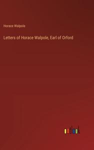 Letters of Horace Walpole, Earl of Orford di Horace Walpole edito da Outlook Verlag