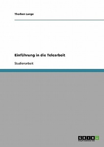 Einführung in die Telearbeit di Thorben Lange edito da GRIN Publishing