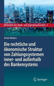 Die rechtliche und ökonomische Struktur von Zahlungssystemen inner- und außerhalb des Bankensystems di Kristin Wahlers edito da Springer Berlin Heidelberg