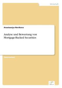 Analyse Und Bewertung Von Mortgage-backed Securities di Anastassiya Novikova edito da Diplom.de