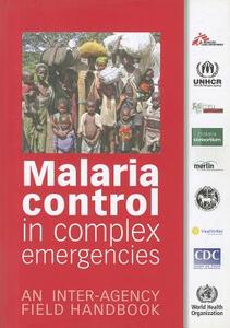 Malaria Control in Complex Emergencies: An Inter-Agency Field Handbook di World Health Organization edito da WORLD HEALTH ORGN