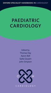 Paediatric Cardiology di Dr Thomas Day, Dr Aaron Bell, Dr Sadia Quyam, Prof John Simpson edito da Oxford University Press