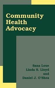 Community Health Advocacy di Sana Loue, Linda S. Lloyd, Daniel J. O'Shea edito da SPRINGER NATURE