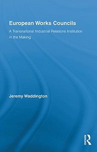 European Works Councils and Industrial Relations di Jeremy Waddington edito da Taylor & Francis Ltd