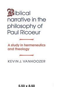 Biblical Narrative in the Philosophy of Paul Ricoeur di Kevin J. Vanhoozer edito da Cambridge University Press