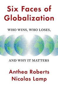 Six Faces Of Globalization di Anthea Roberts, Nicolas Lamp edito da Harvard University Press