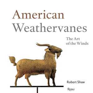 American Weathervanes: The Art of the Winds di Robert Shaw edito da ELECTA