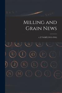Milling and Grain News; v.27 N-MY(1915-1916) di Anonymous edito da LIGHTNING SOURCE INC