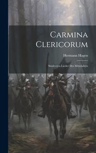 Carmina Clericorum di Hermann Hagen edito da LEGARE STREET PR