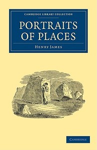 Portraits of Places di Henry Jr. James edito da Cambridge University Press