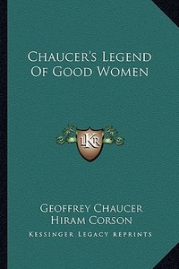 Chaucer's Legend of Good Women di Geoffrey Chaucer edito da Kessinger Publishing