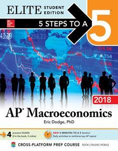 5 Steps To A 5: Ap Macroeconomics 2018, Elite Student Edition di Eric R. Dodge edito da Mcgraw-hill Education