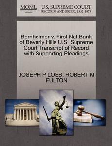 Bernheimer V. First Nat Bank Of Beverly Hills U.s. Supreme Court Transcript Of Record With Supporting Pleadings di Joseph P Loeb, Robert M Fulton edito da Gale, U.s. Supreme Court Records