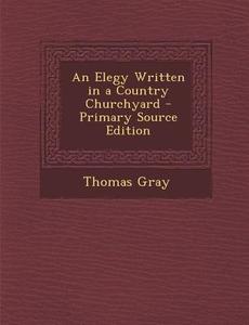 An Elegy Written in a Country Churchyard di Thomas Gray edito da Nabu Press