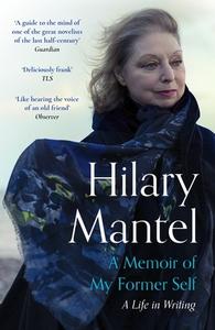 A Memoir Of My Former Self di Hilary Mantel edito da John Murray Press