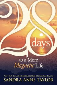 28 Days To A More Magnetic Life di Sandra Anne Taylor edito da Hay House UK