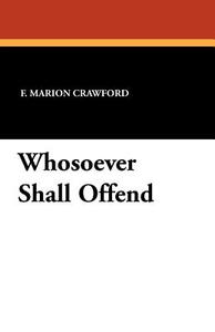 Whosoever Shall Offend di F. Marion Crawford edito da Wildside Press