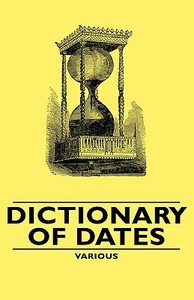 Dictionary of Dates di Various edito da Pomona Press