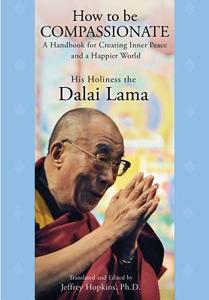 How to Be Compassionate: A Handbook for Creating Inner Peace and a Happier World di Dalai Lama, Bstan-Dzin-Rgya-Mtsho edito da Atria Books