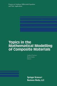 Topics in the Mathematical Modelling of Composite Materials di Robert Kohn, Andrej Cherkaev edito da Springer-Verlag GmbH