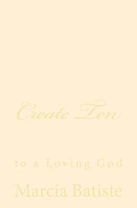 Create Ten: To a Loving God di Marcia Batiste Smith Wilson edito da Createspace Independent Publishing Platform