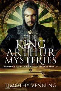 The King Arthur Mysteries di Timothy Venning edito da Pen & Sword Books Ltd