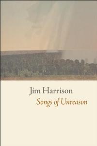 Songs of Unreason di Jim Harrison edito da COPPER CANYON PR